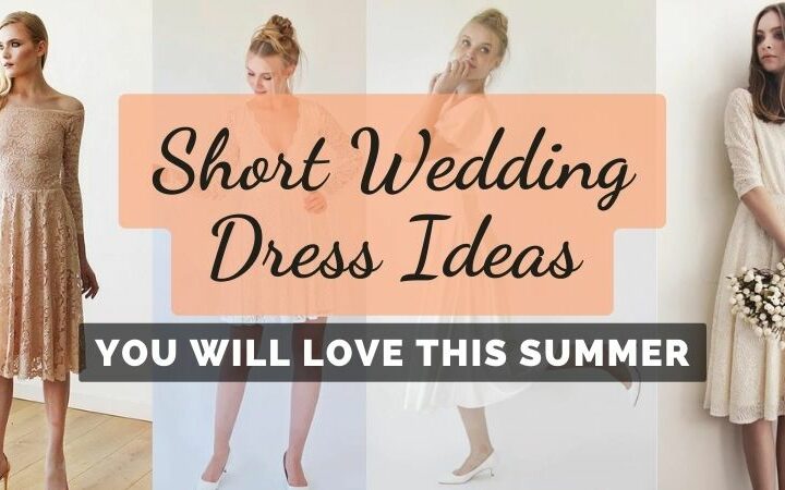 Short Wedding Dresses Ideas You Will Love This Summer