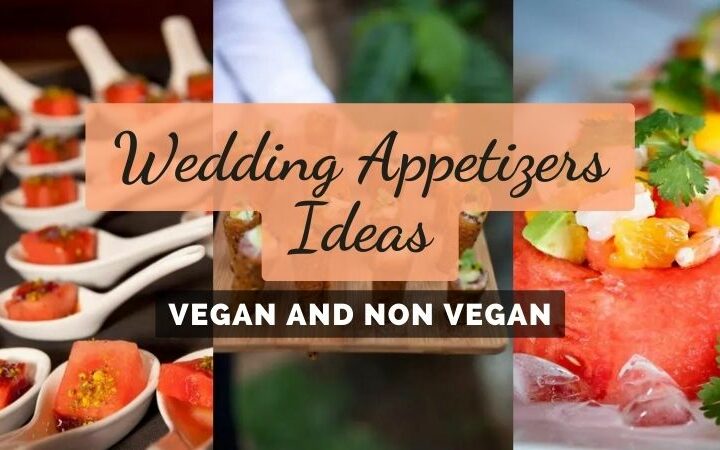 Best Wedding Appetizers Ideas For Vegan and Non Vegan