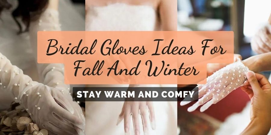 Gorgeous Bridal Gloves Ideas For Fall And Winter