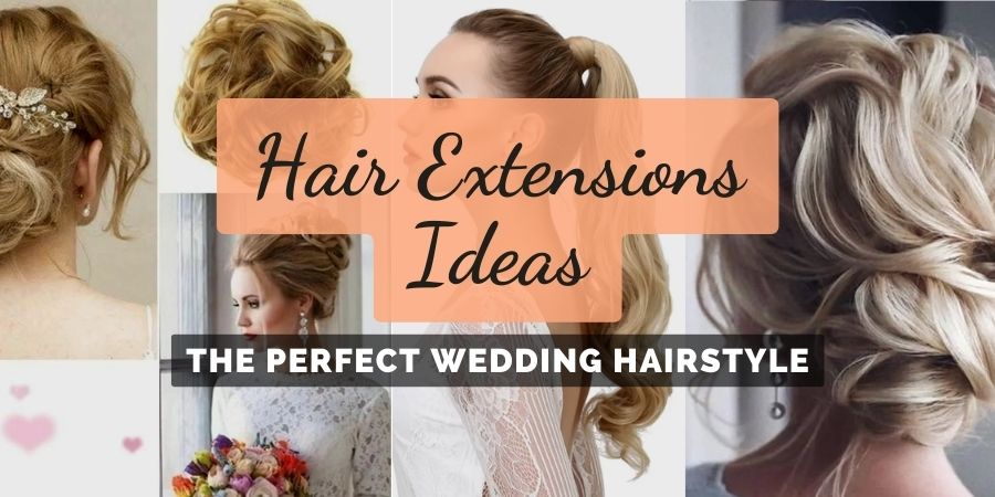 Best Hair Extensions Ideas For Your Wedding
