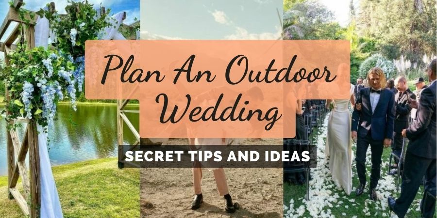 09 Secret Tips To Plan An Outdoor Wedding
