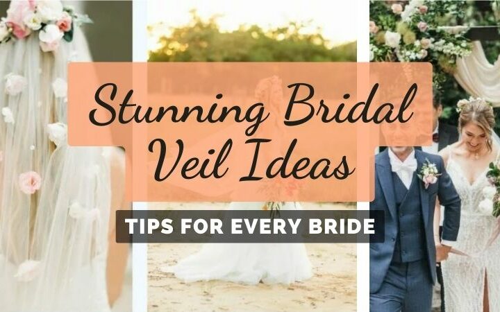 Stunning Bridal Veil Ideas & Tips For Your Wedding