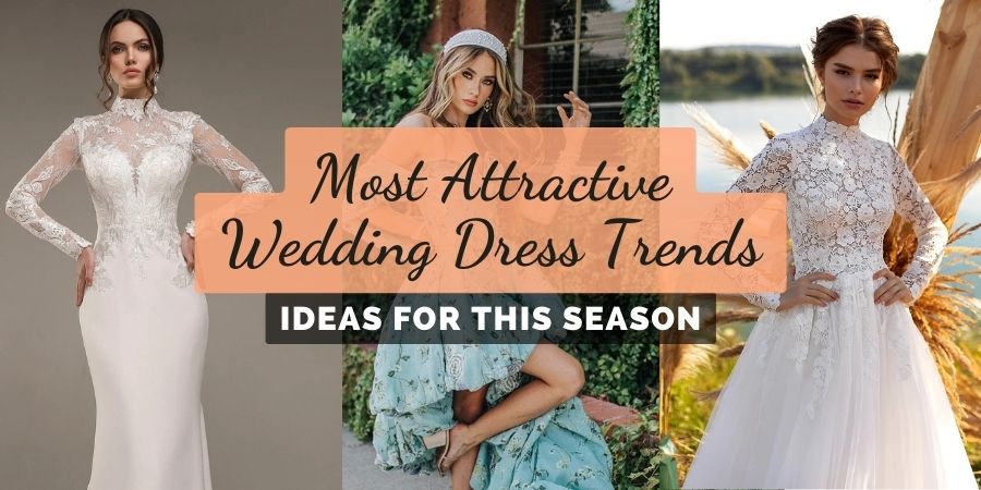 Top 11 Most Attractive Wedding Dress Trends for 2023