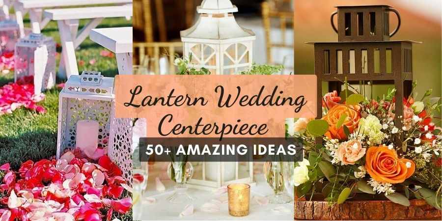 Amazing Lantern Wedding Centerpiece Ideas